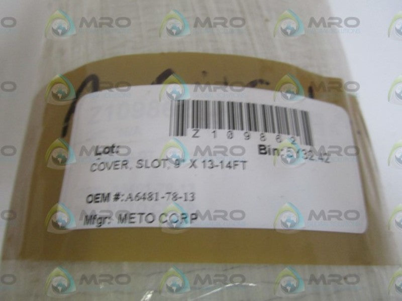 METO CORP. COVER SLOT 9"X13014FT A6481-78-13 NSNP