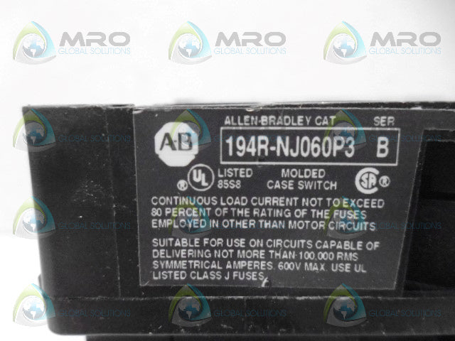 ALLEN BRADLEY 194R-NJ060P3 SER. B FUSE DISCONNECT SWITCH *USED*