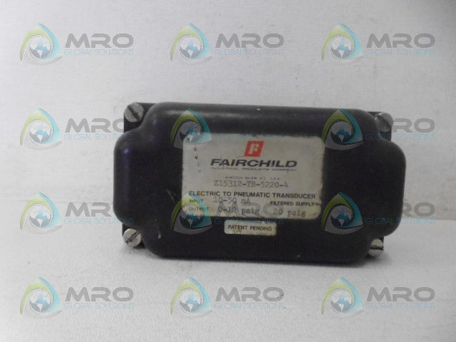 FAIRCHILD Z15312-TB-5220-4 ELECTRIC TO PNEUMATIC TRANSDUCER *USED*