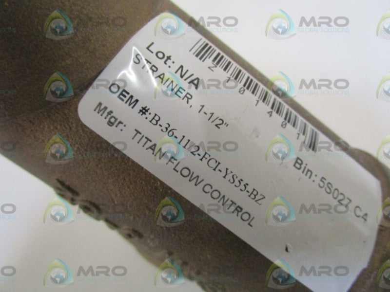 TITAN FLOW CONTROL 1-1/2" STRAINER B-36-11/2-FCI-YS55-BZ *NEW NO BOX*