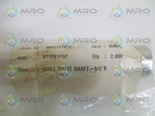 INDUSTRIAL MRO 871381PSP QUILL DRIVE SHAFT 3/4" *NEW NO BOX*
